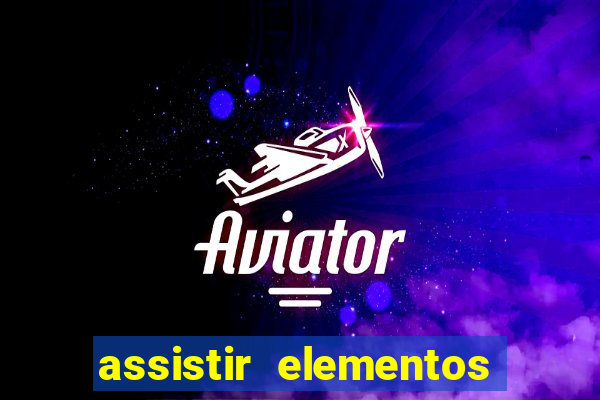 assistir elementos completo dublado